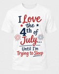 I Love the 4th of July Until I'm Trying to Sleep T-Shirt (Pre-Order)