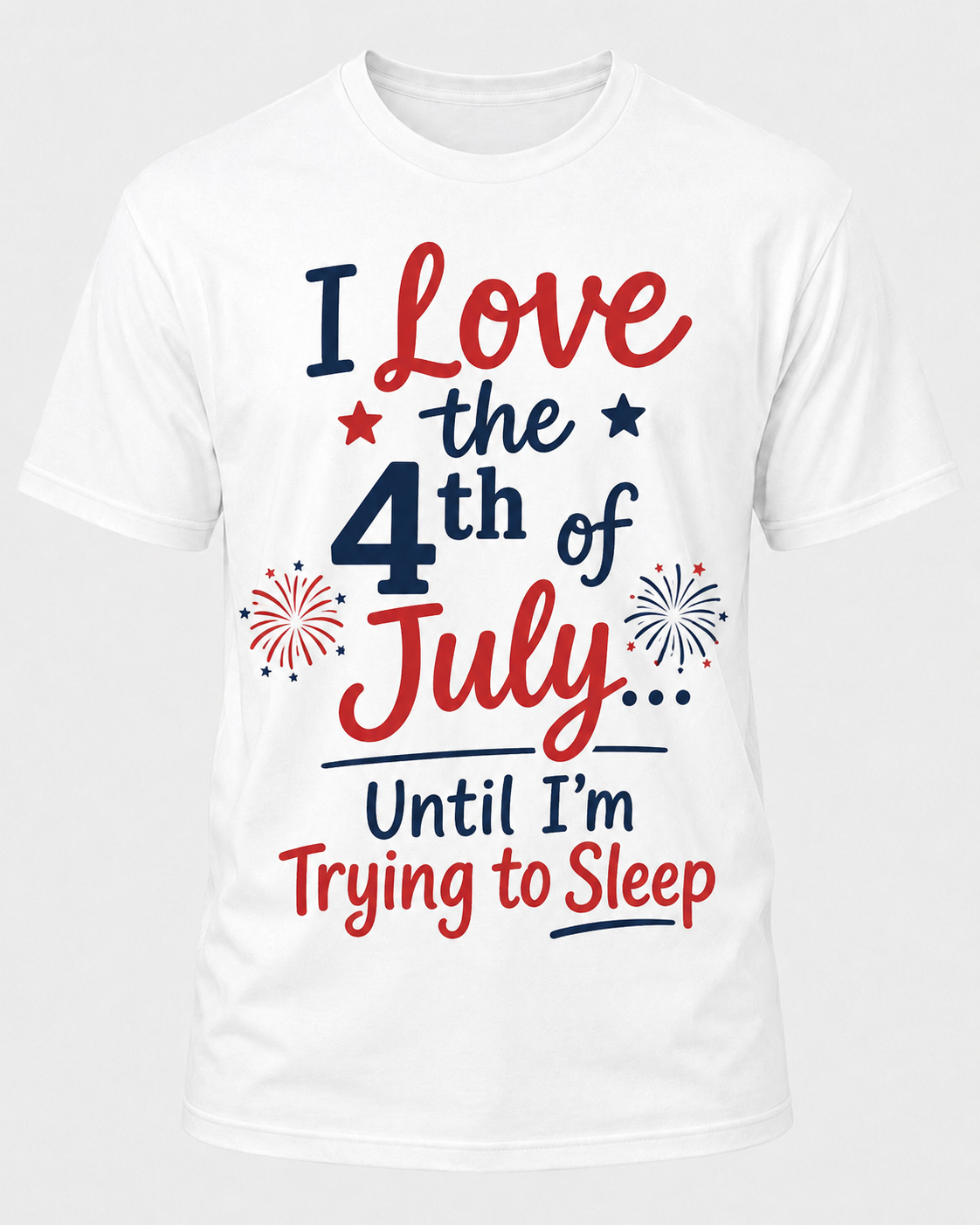 I Love the 4th of July Until I'm Trying to Sleep T-Shirt (Pre-Order)