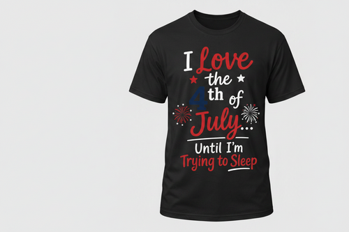 I Love the 4th of July Until I'm Trying to Sleep T-Shirt (Pre-Order)