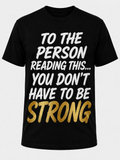 To the person reading this... You don't have to be strong (Pre-order) T-shirt