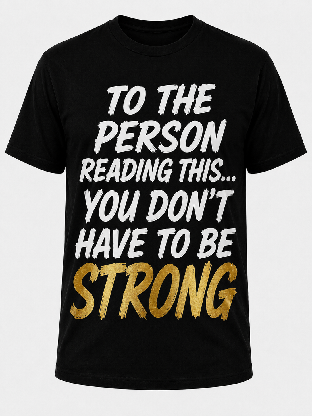 To the person reading this... You don't have to be strong (Pre-order) T-shirt