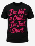 I'm Not a Child... I'm Just Short(Pre order) Graphic T-Shirt